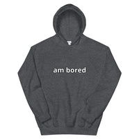 am bored Unisex Hoodie